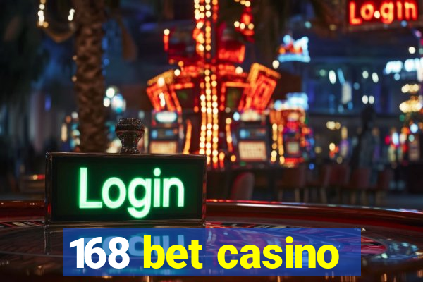 168 bet casino